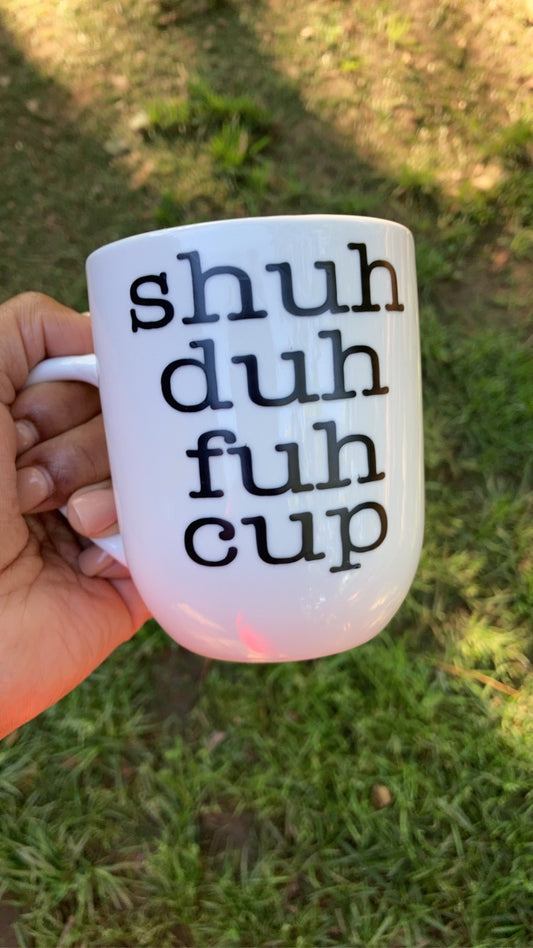 msjaxn- coffee mug “shuh duh fuh cup”